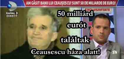 50 milliárd eurót találtak Ceausescu háza alatt!