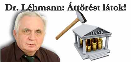 Dr. Léhmann-Áttörést látok! ha sorban semmisek lesznek a deviza-szerződések, akkor onnantól kezdve a bankoknak kell elkezdeni bírósághoz szaladgálni