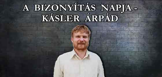 A BIZONYÍTÁS NAPJA - KÁSLER ÁRPÁD.