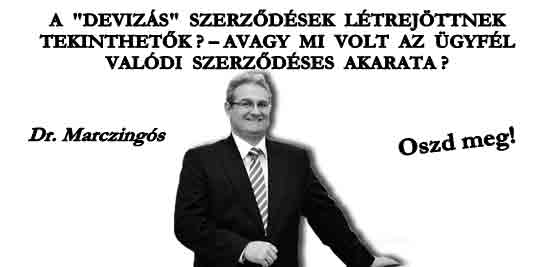 A "DEVIZÁS" SZERZŐDÉSEK LÉTREJÖTTNEK TEKINTHETŐK? – AVAGY MI VOLT AZ ÜGYFÉL VALÓDI SZERZŐDÉSES AKARATA?