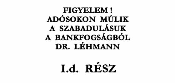 FIGYELEM! ADÓSOKON MÚLIK A SZABADULÁSUK A BANKFOGSÁGBÓL I.d. RÉSZ DR. LÉHMANN.