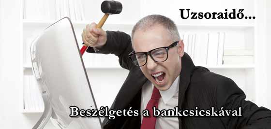 UZSORAIDŐ-BESZÉLGETÉS A BANKCSICSKÁVAL.