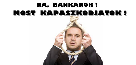 NA, BANKÁROK! MOST KAPASZKODJATOK!