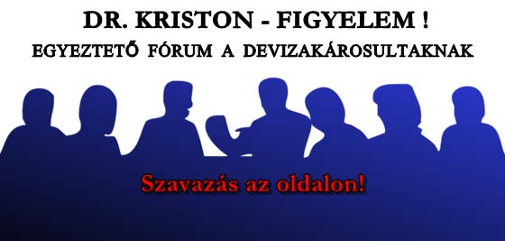 DR. KRISTON-FIGYELEM! EGYEZTETŐ FÓRUM A DEVIZAKÁROSULTAKNAK!