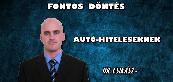 DR. CSIKÁSZ-FONTOS DÖNTÉS AUTÓ-HITELESEKNEK.