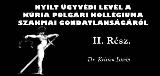 NYÍLT ÜGYVÉDI LEVÉL A KÚRIA POLGÁRI KOLLÉGIUMA SZAKMAI GONDATLANSÁGÁRÓL II. RÉSZ.