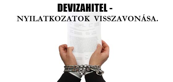 DEVIZAHITEL-SZERZŐDÉSKOR TETT NYILATKOZATOK VISSZAVONÁSA.