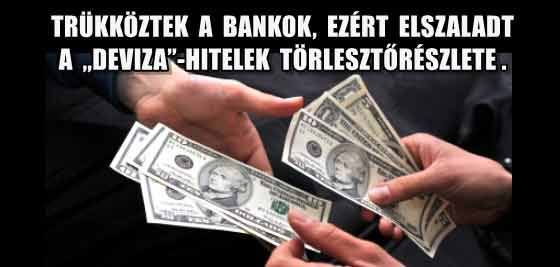 TRÜKKÖZTEK A BANKOK, EZÉRT ELSZALADT A „DEVIZA”-HITELEK TÖRLESZTŐRÉSZLETE.