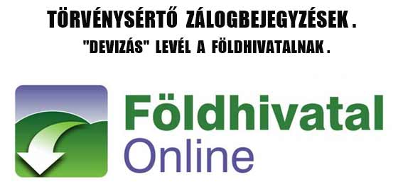 "DEVIZÁS" LEVÉL A FÖLDHIVATALNAK - TÖRVÉNYSÉRTŐ ZÁLOGBEJEGYZÉSEK.