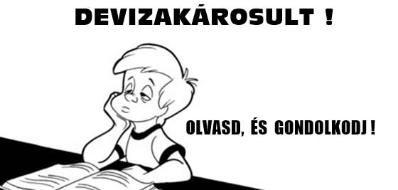 DEVIZAKÁROSULT! OLVASD, ÉS GONDOLKODJ!