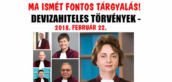 DEVIZAHITELES TÖRVÉNYEK - MA ISMÉT FONTOS TÁRGYALÁS! 2018. FEBRUÁR 22.