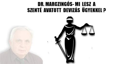 DR.MARCZINGÓS-MI LESZ A SZENTÉ AVATOTT DEVIZÁS ÜGYEKKEL?