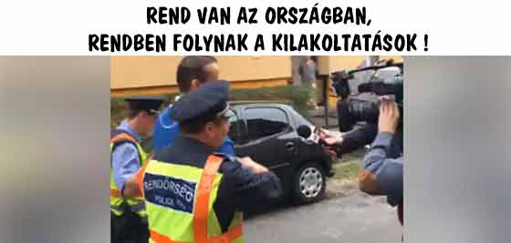 REND VAN AZ ORSZÁGBAN, RENDBEN FOLYNAK A KILAKOLTATÁSOK!