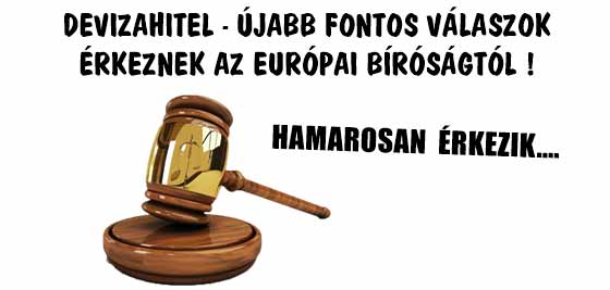 DEVIZAHITEL-ÚJABB FONTOS VÁLASZOK ÉRKEZNEK AZ EURÓPAI BÍRÓSÁGTÓL!