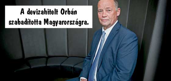 A devizahiteleket Orbán Viktor szabadította Magyarországra.