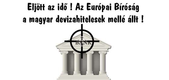 Eljött az idő! Az Európai Bíróság a magyar devizahitelesek mellé állt!