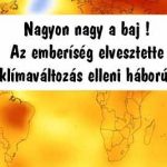 Nagyon nagy a baj! Az emberiség elvesztette a klímaváltozás elleni háborút?