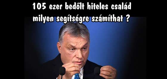 105 ezer bedőlt hiteles család milyen segítségre számíthat? Mit válaszolt a kormány?