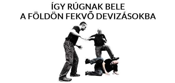 ÍGY RÚGNAK BELE A FÖLDÖN FEKVŐ DEVIZÁSOKBA