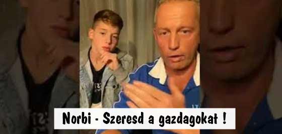 Norbi-Szeresd a gazdagokat!