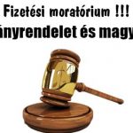 Fizetési moratórium !!! Kormányrendelet és magyarázat.