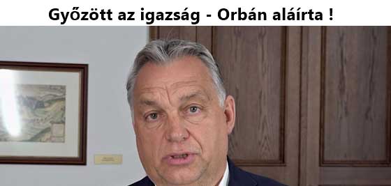 Győzött az igazság és a kitartás-Orbán aláírta!
