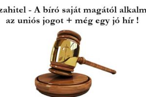 Dr. Szabó V László ügyvéd, Nemzeti Civil Kontroll, Devizahitel - A bíró saját magától alkalmazza az uniós jogot + még egy jó hír!