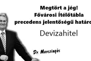 Dr. Marczingós László ügyvéd, Devizahitel- Megtört a jég! Fővárosi Ítélőtábla precedens jelentőségű határozata