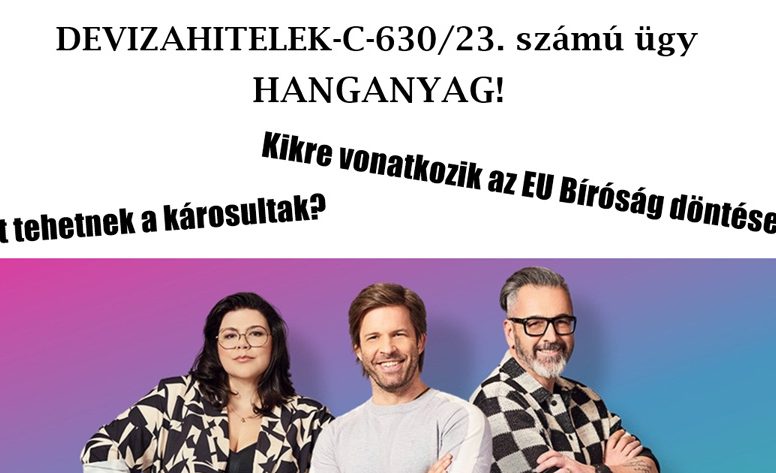 DEVIZAHITELEK-C-630/23. számú ügy: Mit tehetnek a károsultak? Kikre vonatkozik az EU Bíróság döntése? HANGANYAG!