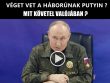 VÉGET VET A HÁBORÚNAK PUTYIN? MIT KÖVETEL VALÓJÁBAN ?