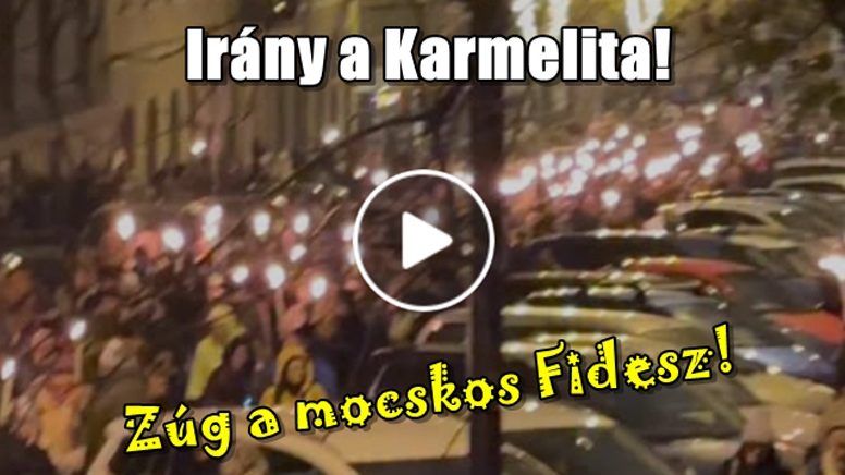 Zúg a mocskos Fidesz! Irány a Karmelita!